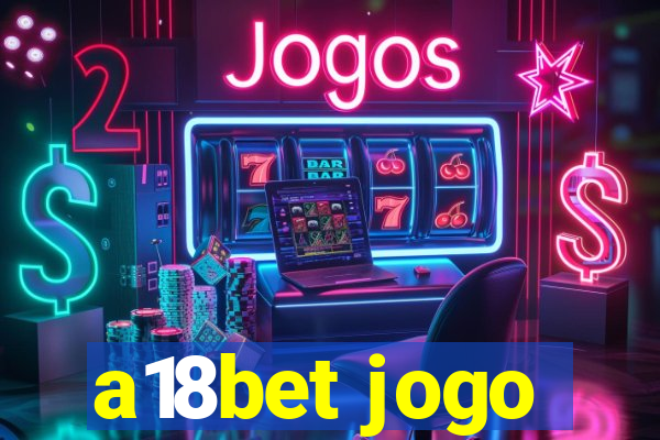 a18bet jogo